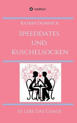 bokomslag Speeddates und Kuschelsocken: Es lebe das Chaos