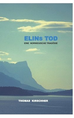 Thomas Kirschner - Elins Tod: Eine Norwegische Tragödie, Inbunden