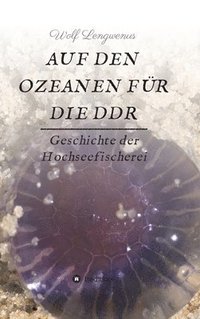 bokomslag Auf den Ozeanen für die DDR: Geschichte der Hochseefischerei