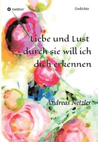 bokomslag Liebe und Lust - durch sie will ich dich erkennen: Gedichte