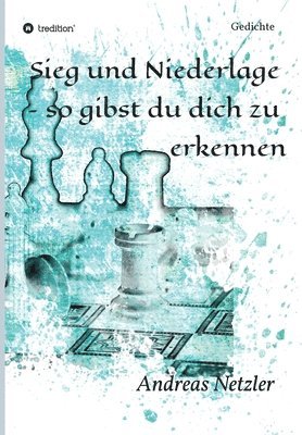 bokomslag Sieg und Niederlage - so gibst du dich zu erkennen: Gedichte