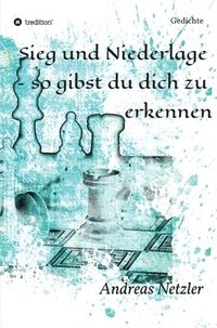 bokomslag Sieg und Niederlage - so gibst du dich zu erkennen: Gedichte