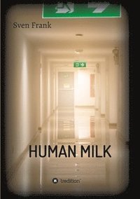 bokomslag HUMAN MILK - An almost true story