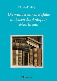 bokomslag Die wundersamen Zufälle im Leben des Antiquar Max Braun