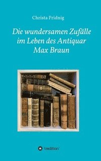 bokomslag Die wundersamen Zufälle im Leben des Antiquar Max Braun