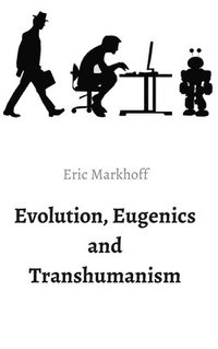 bokomslag Evolution, Eugenics and Transhumanism