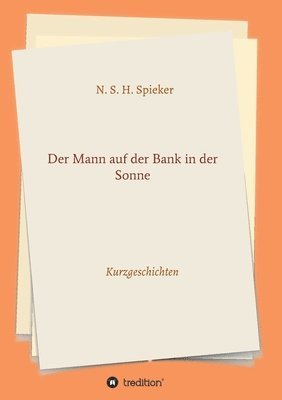 bokomslag Der Mann auf der Bank in der Sonne: Kurzgeschichten