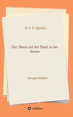 Der Mann auf der Bank in der Sonne: Kurzgeschichten 1