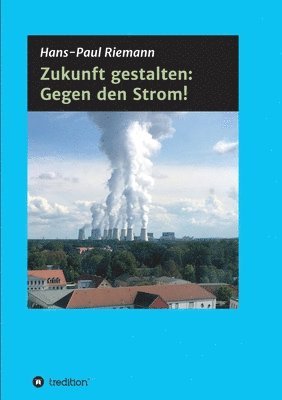 bokomslag Zukunft gestalten: Gegen den Strom!