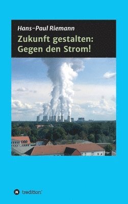 bokomslag Zukunft gestalten: Gegen den Strom!