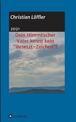 Dein Himmlischer Vater kennt kein Besetzt-Zeichen!: Weshalb machst du dir so viele Sorgen?