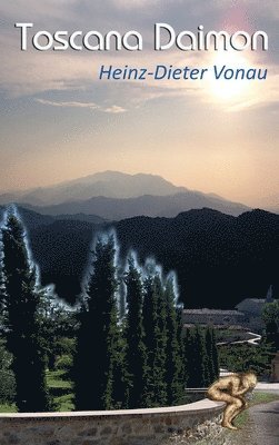 Heinz-Dieter Vonau - Toscana Daimon: Liebe deinen nächsten wie dich selbst. Dann stand er vor dem Spiegel., Inbunden