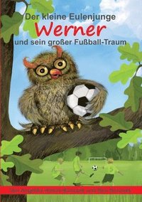 bokomslag kleine Eulenjunge Werner und sein großer Fußball-Traum