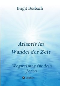 bokomslag Atlantis im Wandel der Zeit: Wegweisung für dein Jetzt!