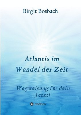 Atlantis im Wandel der Zeit: Wegweisung für dein Jetzt! 1