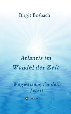 Atlantis im Wandel der Zeit: Wegweisung für dein Jetzt! 1