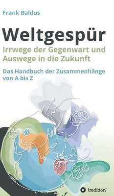 bokomslag Weltgespür: Irrwege der Gegenwart und Auswege in die Zukunft