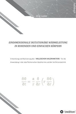 bokomslag Eindimensionale und instationäre Wärmeleitung in ruhenden und einfachen Körpern: Entwicklung und Realisierung des Halleschen Kalorimeters für die Anwe