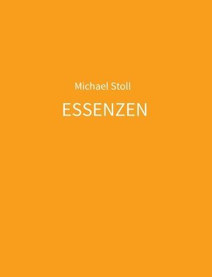 ESSENZEN orange: 5. Jahresband der Dichtung ESSENZEN von Michael Stoll 1