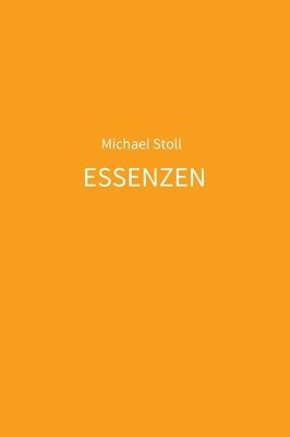 ESSENZEN orange: 5. Jahresband der Dichtung ESSENZEN von Michael Stoll 1