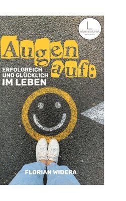 bokomslag Augen auf: Erfolgreich und glücklich im Leben: Wie du in 3 Schritten deine Beziehung zum Erfolg änderst - und wirklich glücklich