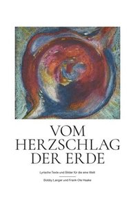 bokomslag Vom Herzschlag der Erde: Lyrische Texte und Bilder für die eine Welt
