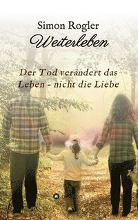 bokomslag Weiterleben - Der Tod verändert das Leben - nicht die Liebe