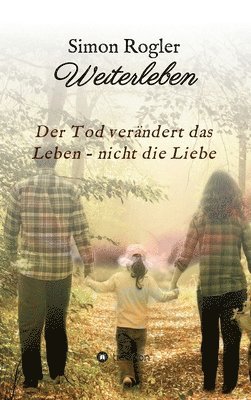 bokomslag Weiterleben - Der Tod verändert das Leben - nicht die Liebe