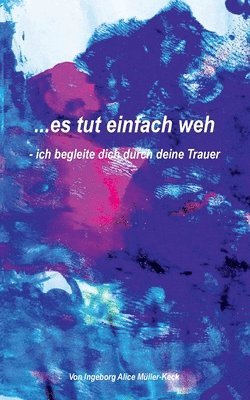 ...es tut einfach weh: - ich begleite dich durch deine Trauer 1