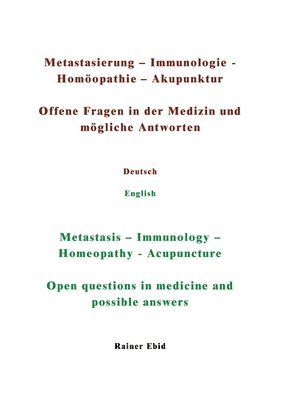 bokomslag Metastasierung-Immunologie-Homöopathie-Akupunktur Offene Fragen in der Medizin und mögliche Antworten Deutsch English Metastasis-Immunology-Homeopathy