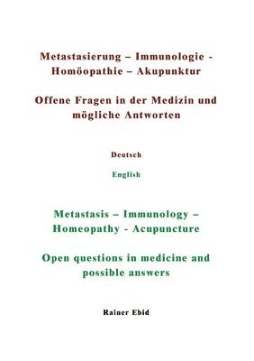 Metastasierung-Immunologie-Homöopathie-Akupunktur Offene Fragen in der Medizin und mögliche Antworten Deutsch English Metastasis-Immunology-Homeopathy 1