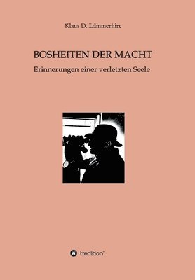 bokomslag Bosheiten der Macht: Erinnerungen einer verletzten Seele