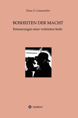 bokomslag Bosheiten der Macht: Erinnerungen einer verletzten Seele