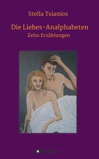 bokomslag Die Liebes-Analphabeten: Zehn Erzählungen