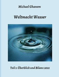 bokomslag Weltmacht Wasser - Teil 1: Überblick und Bilanz 2021