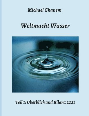 bokomslag Weltmacht Wasser - Teil 1: Überblick und Bilanz 2021