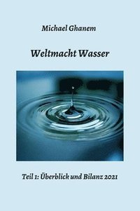 bokomslag Weltmacht Wasser - Teil 1: Überblick und Bilanz 2021