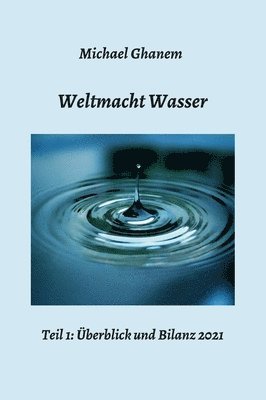 bokomslag Weltmacht Wasser - Teil 1: Überblick und Bilanz 2021