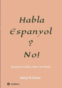bokomslag Habla, Espanyol? No!: Spanische Gefilde Sonne, Meer und Wind!
