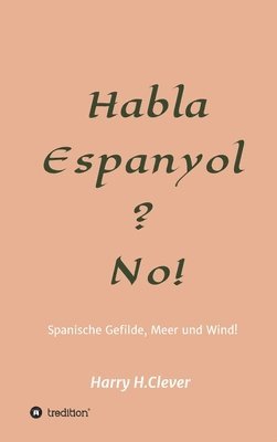 Habla, Espanyol? No!: Spanische Gefilde Sonne, Meer und Wind! 1