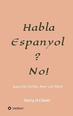 Habla, Espanyol? No!: Spanische Gefilde Sonne, Meer und Wind!