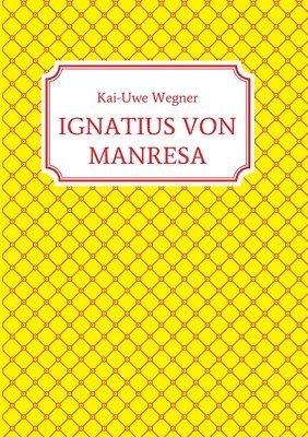 Kai-Uwe Wegner - Ignatius Von Manresa, Häftad