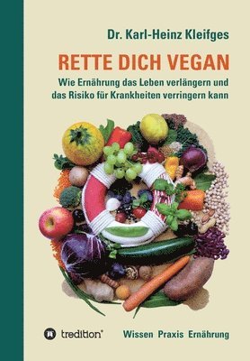 bokomslag Rette Dich Vegan: Wie Ernährung das Leben verlängern und das Risiko für Krankheiten verringern kann