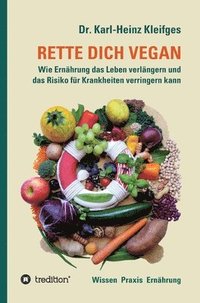 bokomslag Rette Dich Vegan: Wie Ernährung das Leben verlängern und das Risiko für Krankheiten verringern kann