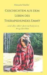 bokomslag Geschichten aus dem Leben des Therapiehundes Emmy: ...und alles über ihren turbulenten Weg dahin