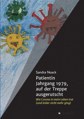 bokomslag Patientin Jahrgang 1979, auf der Treppe ausgerutscht: Wie Corona in mein Leben trat (und leider nicht mehr ging)