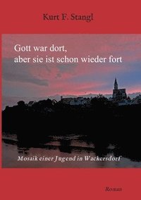 bokomslag Gott war dort, aber sie ist schon wieder fort: Mosaik einer Jugend in Wackersdorf