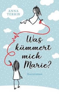 bokomslag Was kümmert mich Marie?: Kurzroman