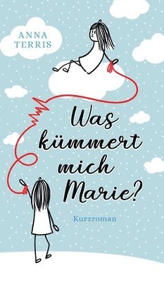 bokomslag Was kümmert mich Marie?: Kurzroman