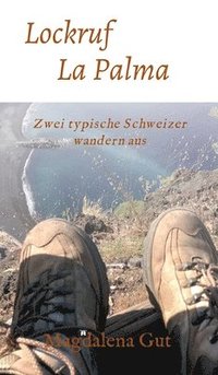 bokomslag Lockruf La Palma: Zwei typische Schweizer wandern aus